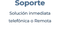 Soporte Solución inmediata telefónica o Remota